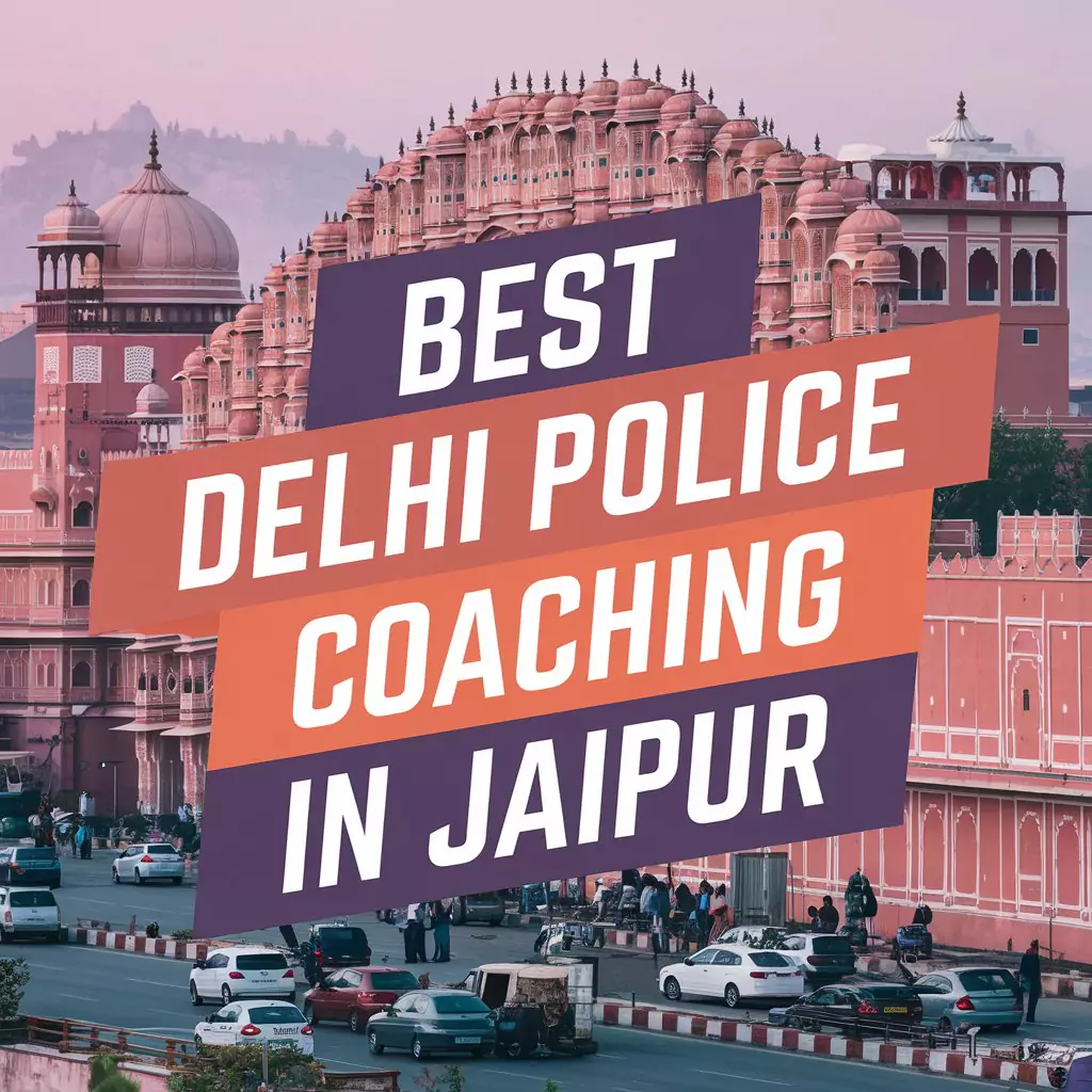 Best Delhi Police Coaching in Jaipur With Fees and Details 7 Best Delhi Police Coaching in Jaipur