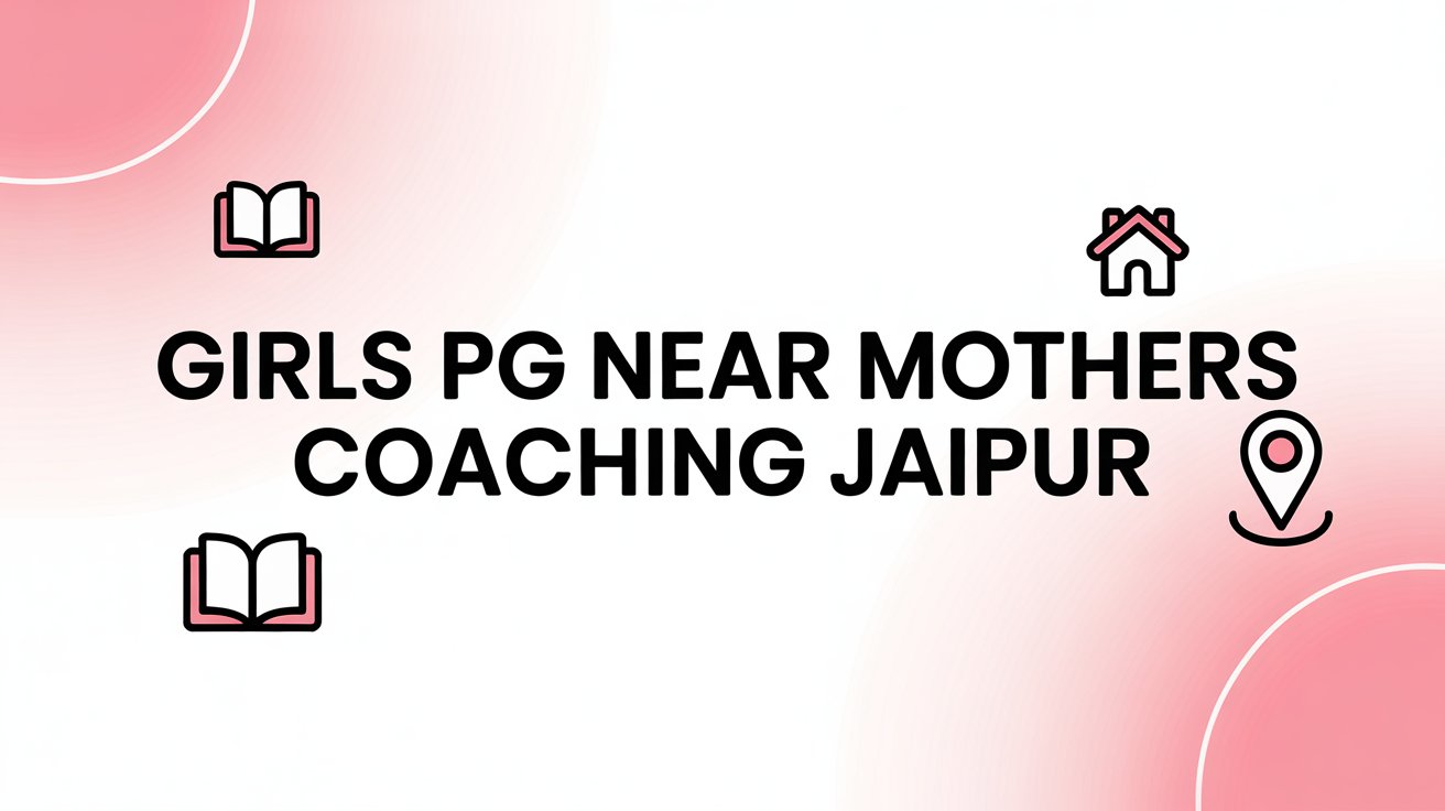 Best Girls PG near Mothers Coaching Jaipur within 1 Km